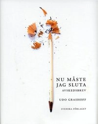 Nu måste jag sluta : avskedsbrev; Udo Grashoff; 2006