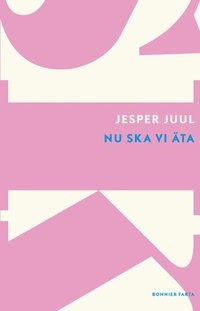 Nu ska vi äta : barnfamiljens måltider; Jesper Juul; 2015