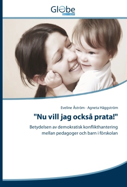 "Nu vill jag också prata!" : Betydelsen av demokratisk konflikthantering me; Eveline Åström, Agneta Häggström; 2015