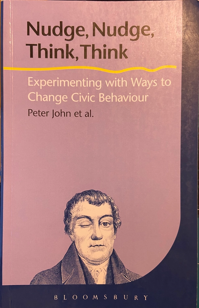 Nudge, nudge, think, think : experimenting with ways to change civic behaviour; John Peter, Cotterill Sarah, Richardson Liz, Moseley Alice, Gerry Stoker, Wales Corinne, Graham Smith; 2011