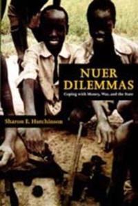 Nuer dilemmas : coping with money, war, and the state; Sharon E. Hutchinson; 1996