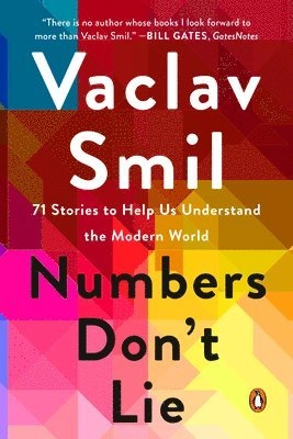 Numbers don't lie : 71 stories to help us understand the modern world; Vaclav Smil; 2021