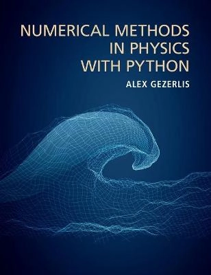 Numerical methods in physics with Python; Alex Gezerlis; 2020