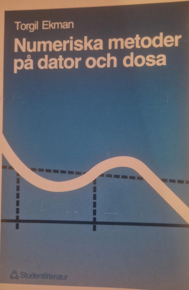 Numeriska metoder på dator och dosa; Torgil Ekman; 1987