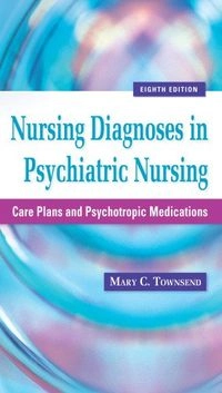 Nursing diagnoses in psychiatric nursing : care plans and psychotropic medications; Mary C. Townsend; 2011