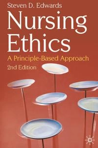 Nursing ethics : a principle-based approach; Steven D. Edwards; 2009