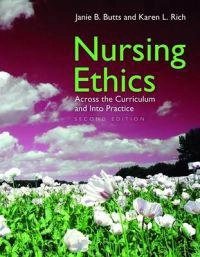 Nursing ethics : across the curriculum and into practice; Janie B Butts; 2008