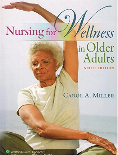 Nursing for wellness in older adults; Carol A. Miller; 2012