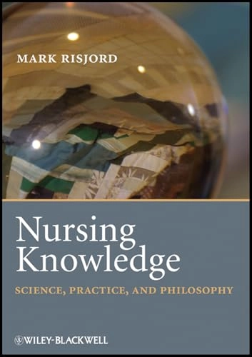 Nursing Knowledge: Science, Practice, and Philosophy; Mark Risjord; 2009