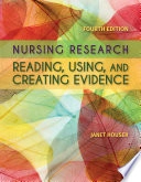 Nursing research : reading, using, and creating evidence; Janet Houser; 2018