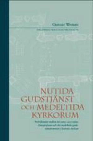 Nutida gudstjänst och medeltida kyrkorum : förhållandet mellan det sena 190; Gunnar Weman; 2006