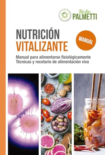 Nutrición Vitalizante: Manual de comida viva; Néstor Rene Palmetti