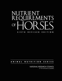Nutrient requirements of horses; National Research Council, Division On Earth And Life Studies, Board On Agriculture And Natural Resources, Committee On Nutrient Requirements Of Horses; 2007