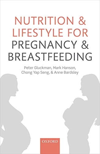 Nutrition and lifestyle for pregnancy and breastfeeding; Peter Gluckman, Mark Hanson, Chong Yap Seng, Anne Bardsley; 2015