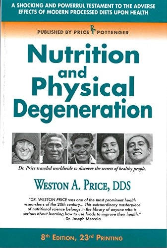 Nutrition and physical degeneration; Weston A. Price; 2008