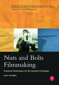 Nuts and Bolts Filmmaking : Practical Techniques for the Guerilla Filmmaker [Elektronisk resurs]; Dan Rahmel; 2004