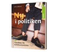 Ny i politiken : handbok för kommunpolitiker; Ulf G. Eriksson; 2014