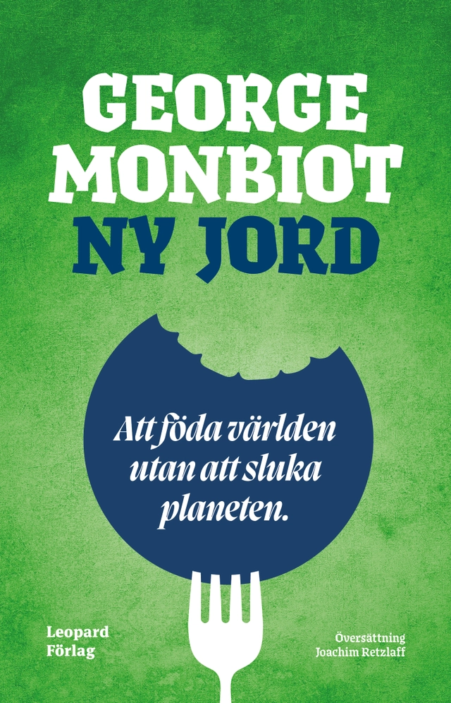 Ny jord : att föda världen utan att sluka planeten; George Monbiot; 2023
