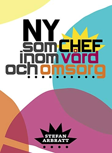 Ny som chef inom vård och omsorg; Stefan Arbratt; 2014