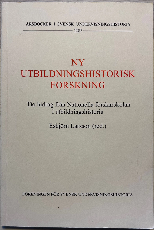 Ny utbildningshistorisk forskning : tio bidrag från Nationella forskarskolan i utbildningshistoria; Esbjörn Larsson, Nationella forskarskolan i utbildningshistoria, Föreningen för svensk undervisningshistoria; 2008
