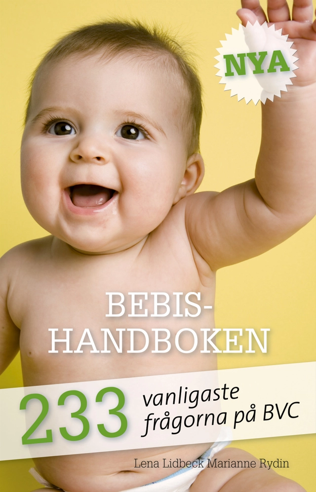 Nya Bebishandboken : 233 vanligaste frågorna på BVC; Lena Lidbeck, Marianne Rydin; 2008