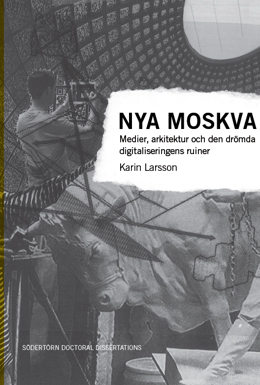 Nya Moskva: Medier, arkitektur och den drömda digitaliseringens ruiner; Karin Larsson; 2026