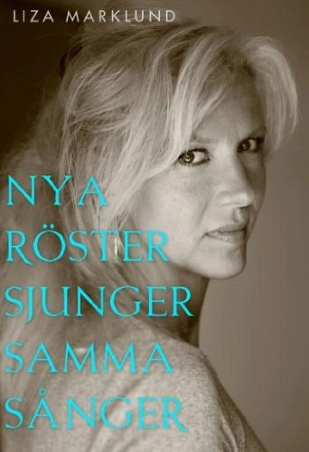 Nya röster sjunger samma sånger och andra krönikor 1985-2010; Liza Marklund; 2011