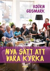 Nya sätt att vara kyrka; Björn Gusmark; 2017