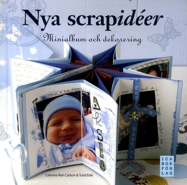 Nya scrapidéer : minialbum och dekorering; Turid Eide, Cathrine Rein Carlson; 2008
