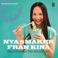 Nya smaker från Kina : med influenser från öst och väst; Ching-He Huang; 2008