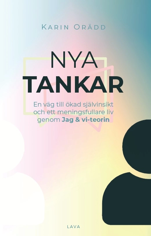 Nya tankar : en väg till ökad självinsikt och ett meningsfullare liv genom Jag & vi-teorin; Karin Orädd; 2022