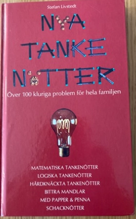 Nya tankenötter : 108 kluriga problem för hela familjen : [matematiska tankenötter, logiska tankenötter, hårdknäckta tankenötter, bittra mandlar, med papper & penna, schacknötter]; Stefan Livstedt; 1991