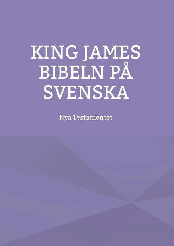 Nya testamentet : K J S King James bibeln på svenska; Patrik Firat; 2018