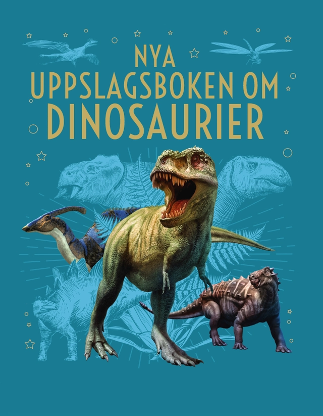 Nya uppslagsboken om Dinosaurier; Birgitta Melén, Karin Sjöbeck, Bodil Andersson; 2025