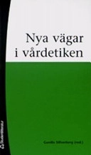 Nya vägar i vårdetiken; Gunilla Silfverberg, Merete Mazzarella, Mats J Hansson, Kersti M Gedda, Göran Lantz, Karin Bengtsson, Lars Andersson; 2006