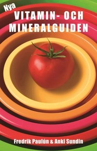 Nya vitamin- och mineralguiden; Fredrik Paulún, Anki Sundin; 2005