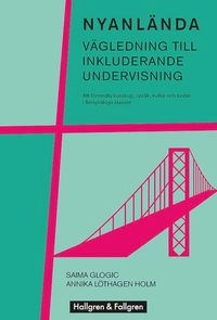 Nyanlända - vägledning till inkluderande undervisning; Saima Glogic, Annika Löthagen Holm; 2018