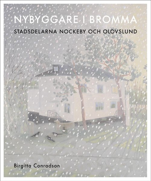 Nybyggare i Bromma : stadsdelarna Nockeby och Olovslund; Birgitta Conradson; 2007