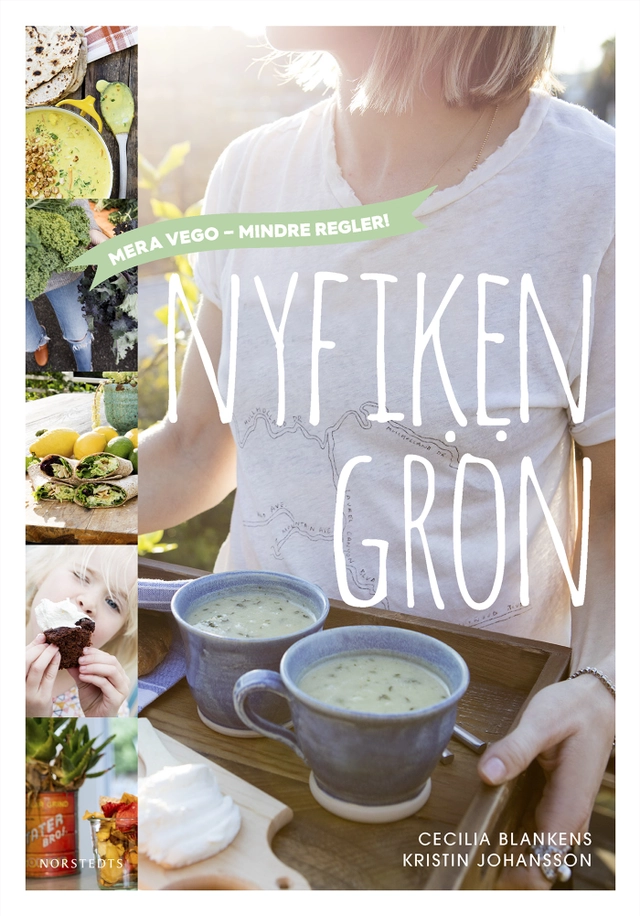 Nyfiken grön : mera vego - mindre regler; Cecilia Blankens, Kristin Johansson; 2016