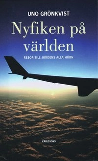 Nyfiken på världen : resor till jordens alla hörn; Uno Grönkvist; 2008
