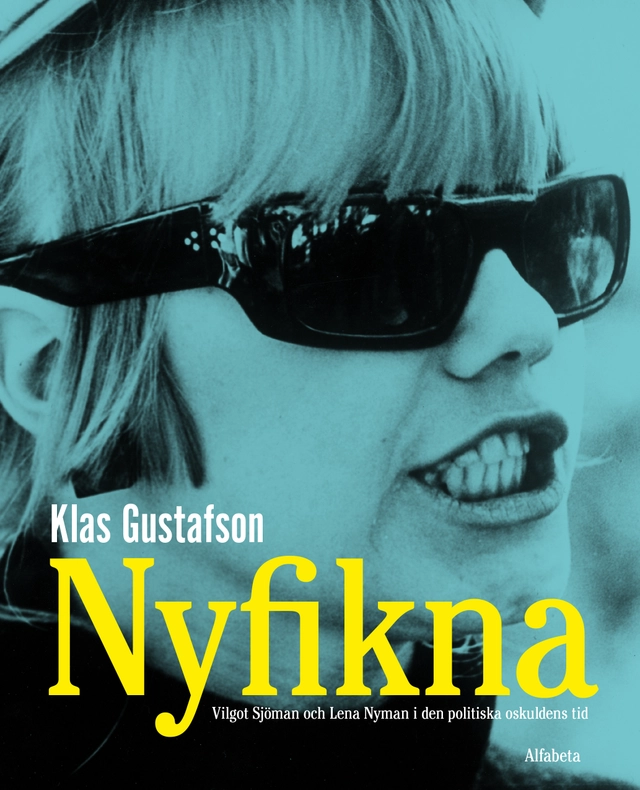 Nyfikna : Vilgot Sjöman och Lena Nyman i den politiska oskuldens tid; Klas Gustafson; 2017