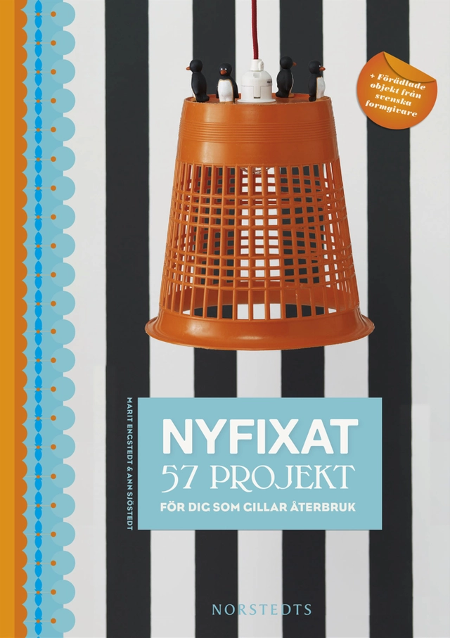 Nyfixat : 57 projekt för dig som gillar återbruk; Ann Sjöstedt, Marit G. Engstedt; 2012