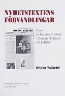 Nyhetstextens förvandlingar : fyra nyhetsberättelser i Dagens nyheter 1914-1993; Kristina Wallander; 2002