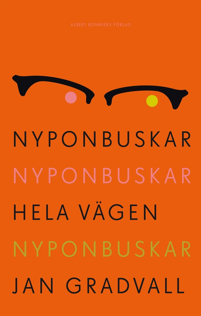 Nyponbuskar nyponbuskar hela vägen nyponbuskar; Jan Gradvall; 2014