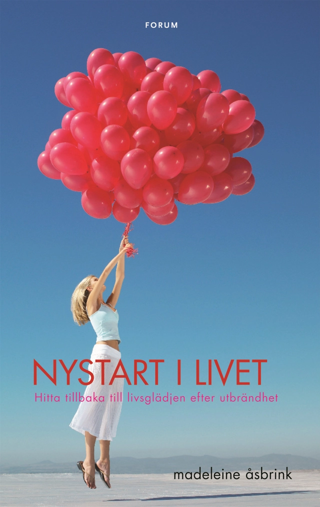 Nystart i livet : hitta tillbaka till livsglädjen efter utbrändhet; Madeleine Åsbrink; 2008