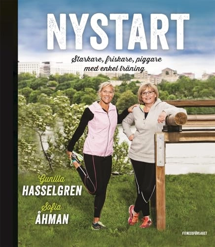 Nystart - starkare, friskare, piggare med enkel träning; Gunilla Hasselgren, Sofia Åhman; 2014