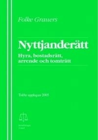 Nyttjanderätt : hyra, bostadsrätt, arrende och tomträtt; Folke Grauers; 2005