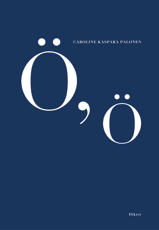 Ö, ö; Caroline Kaspara Palonen; 2020