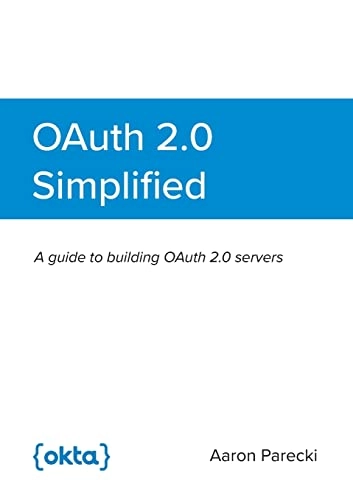 OAuth 2.0 Simplified; Aaron Parecki; 2020