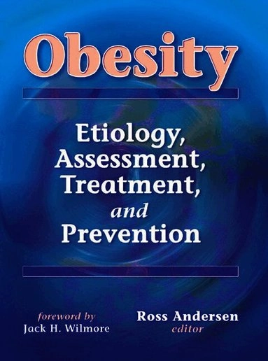 Obesity : etiology, assessment, treatment, and prevention; Ross Andersen; 2003